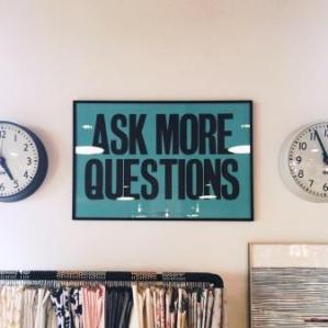 Ask more questions